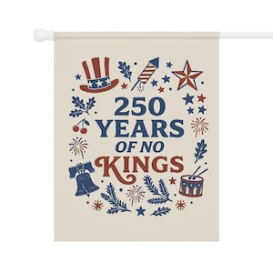250 Years No Kings Flag USA 250 Anniversary Garden Flag Anti Trump Flag Resist Fascism 4th Of July Flag Political Yard Sign Protest Flag 24.5'' × 32''
