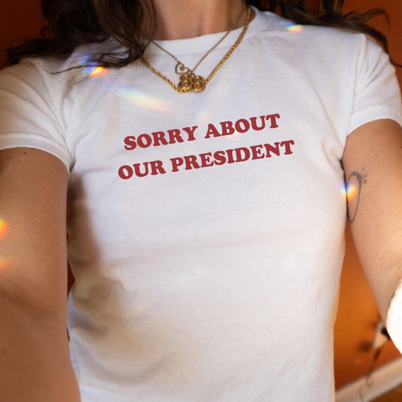 Sorry About Our President Y2K Baby Tee Anti Trump Shirt Liberal Leftist Tee Political Tshirt Democrat Gift Feminist Shirt Cute Activist Tee