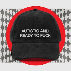 Autistic And Ready To Fuck Embroidered Hat, Corduroy Dad Hat Gift For Neuro Spicy, Funny Buckle Back Unisex Ball Cap