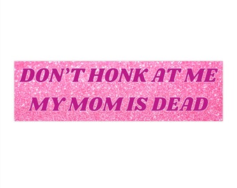 Don't Honk Bumper Sticker, My Mom Is Dead, Unhinged Bumper Stickers, Dead Mom Sticker For Car, Ironic Y2k Vehicle Decal