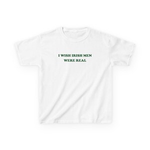 White Baby Tee With Green Text "I Wish Irish Men Were Real".