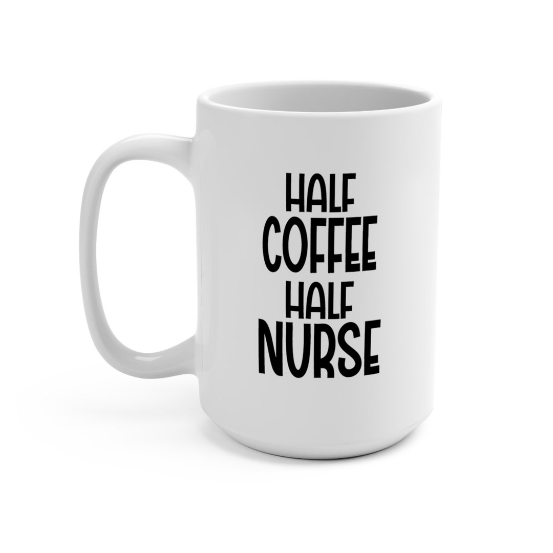 Half Coffee Half Nurse Mug, Graduation Gift, Gift for RN, Gift for Nurse Graduation, Registered