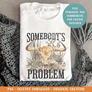 Somebody&#39;s Problem PNG, Western PNG, Morgan Wallen PNG, Sublimation Design, Print on Demand Design, Shirt Graphic, Instant Download