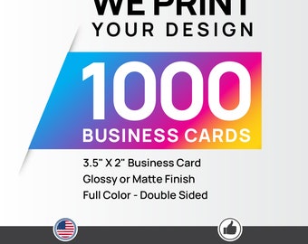 May include: 1000 business cards with a colorful gradient background. The text "WE PRINT YOUR DESIGN" is at the top of the image. The text "3.5" x 2" Business Card" is below the number 1000. The text "Glossy or Matte Finish" is below the text "3.5" x 2" Business Card". The text "Full Color - Double Sided" is below the text "Glossy or Matte Finish". The text "Proudly made in the USA!" is at the bottom left of the image. The text "Family Owned Small Business" is at the bottom right of the image.