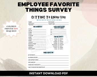 May include: A printable employee favorite things survey with sections for getting to know you, my favorites, this or that, and more about me. The survey includes questions about favorite food, color, hobby, snack, TV show, sport, animal, music, holiday, book/author, beverage, dessert, restaurant, books or movies, sweet or salty, summer or winter, sunrise or sunset, mountains or beaches, morning or night, comedy or drama, bagel or donut, interests, allergies/dislikes, happiest when, recharge by, work best when/with, and like to receive recognition by.