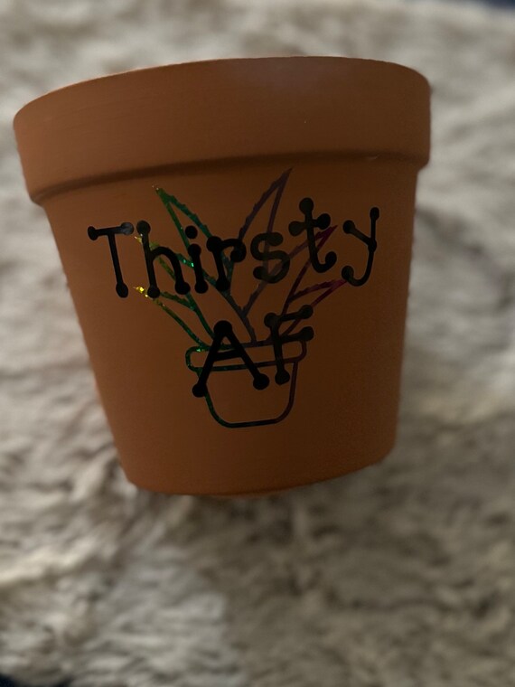 5.5" Thirsty AF Pot