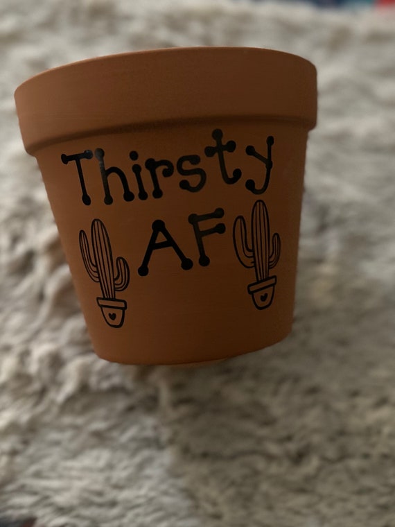 5.5" Thirsty AF Pot