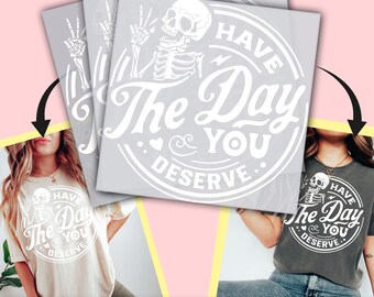 Have The Day You Deserve DTF Transfer, Skeleton Design Ready to Press, Personalized DTF Transfers, Heat Press, DTF Transfer- ssco761