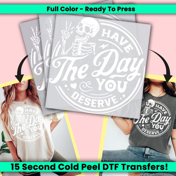 Have The Day You Deserve DTF Transfer, Skeleton Design Ready to Press, Personalized DTF Transfers, Heat Press, DTF Transfer- ssco761