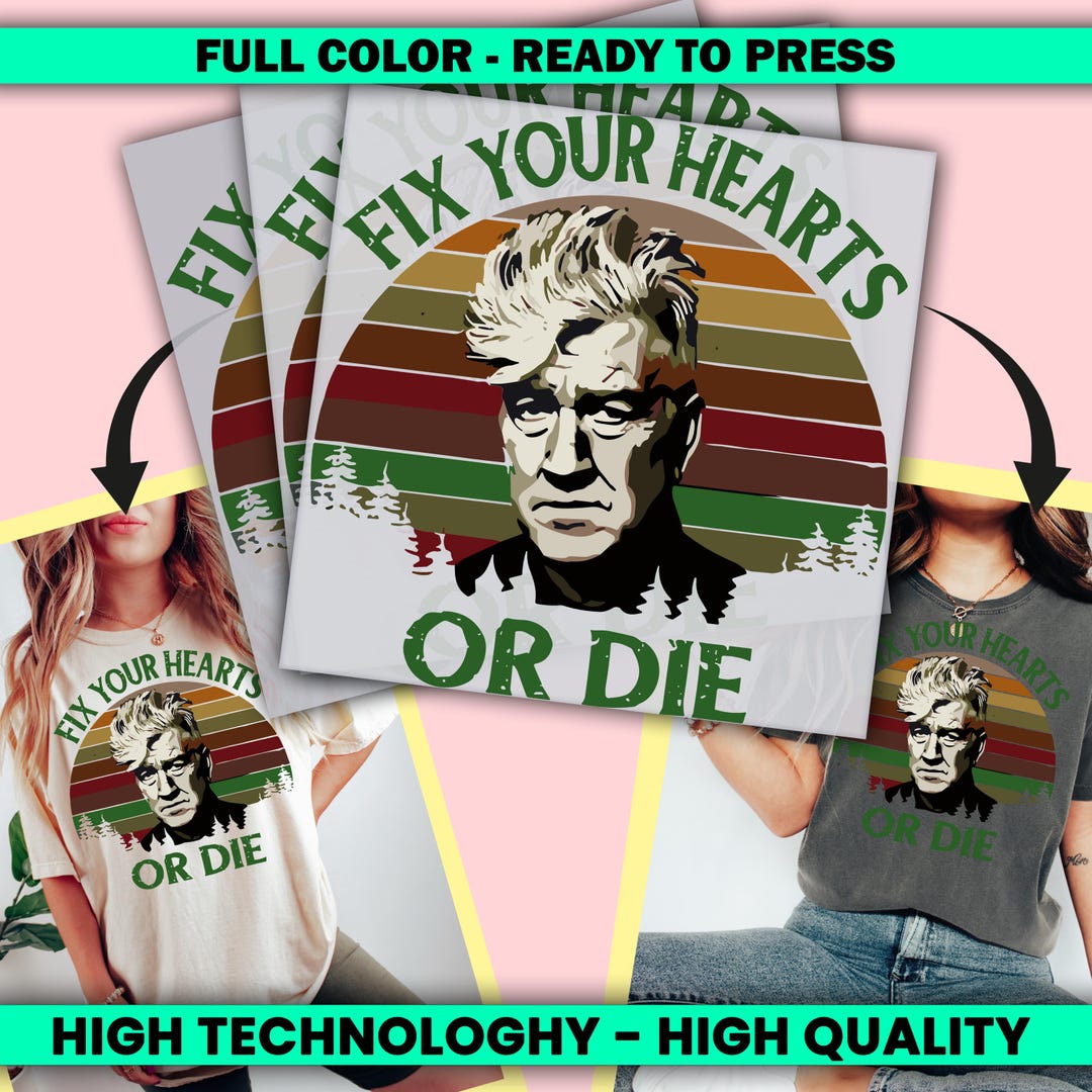 Fix Your Hearts or Die DTF Transfer, David Lynch Dtf