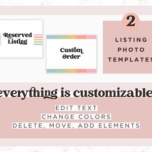 May include: A digital graphic with text that reads "Reserved Listing" and "Custom Order" on white backgrounds. The image also includes the text "2 LISTING PHOTO TEMPLATES" and "everything is customizable!" with options to edit text, change colors, and add elements.