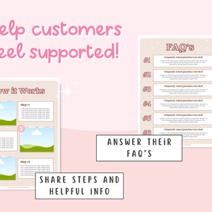 May include: A pink and brown printable guide with the text "Help customers feel supported!" and "FAQ's". The guide includes a section titled "How it Works" with three steps and a section titled "Answer Their FAQ's" with six steps. The guide also includes the text "Share steps and helpful info".