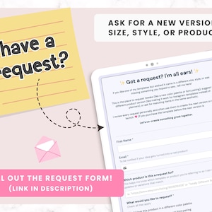 May include: Image of a digital form on a tablet, asking for requests for new versions, sizes, styles, or products. A yellow sticky note with the text "have a request?" is in the upper left corner. The form includes fields for name, email, and product requests.