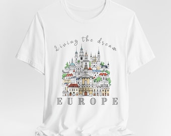 Living the Dream Europe Tee, Europe Unisex Tshirt, European Travel Shirt, European Tee, Vacation T-Shirt, Gift for Travelers, Casual Wear