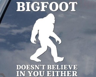 Funny Bigfoot Doesn't Believe In You Yeti Sasquatch Sticker Decal For Car Truck Motorcycle Window Bumper Helmet Bottle Mug Laptop Wall Decor
