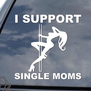 I Support Single Moms Sexy Stripper Japanese JDM Racing Motorsports Sticker Decal For Car Truck Motorcycle Window Bumper Helmet Mug Laptop