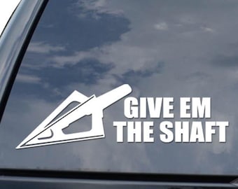 Give Em The Shaft Arrow Head Bowhunting Bowhunter Bow Hunting Sticker Decal For Car Truck Motorcycle Window Bumper Helmet Mug Laptop Wall