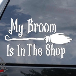 My Broom Is In The Shop Broomstick Witch Wizard Sticker Decal For Car Truck Motorcycle Window Bumper Helmet Mug Laptop Wall Home Decor