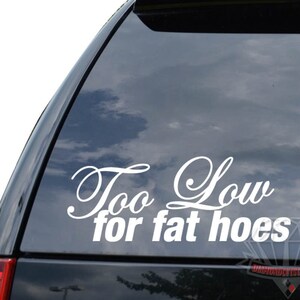 Too Low For Fat Hoes JDM Stance Lowered Japanese Motorsports Racing Sticker Decal For Car Truck Motorcycle Window Bumper Laptop Wall Home