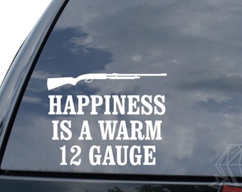 Happiness Is A Warm 12 Gauge Shotgun Rifle Bullet Ammo Sticker Decal For Car Truck Motorcycle Window Bumper Laptop Wall Home Office Decor