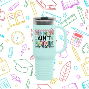 Math Teacher Travel Cup: &quot;The Math Mathin&quot; 40oz Stainless Steel Tumbler