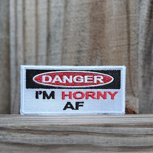 Danger I&#39;m Horny AF, Funny quote Iron on Patch, funny meme patch, funny Patch, Trucker Hat Patch, Birthday Gifts, Holiday Gifts, Adult Patch