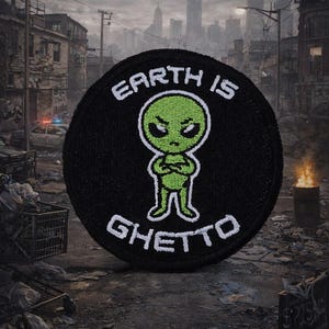 Embroidered Alien Patch: Earth Is Ghetto UFO Space Humor Jacket Backpack (Iron On)