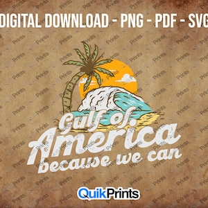 Gulf of America - Because We Can  -  Digital Download - Digital File - PNG, PDF and SVG