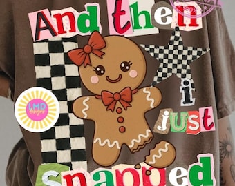 Gingerbread And Then I Just Snapped PNG, Funny Christmas Sublimation, Gingerbread Png Digital Design Funny Christmas Sassy Xmas Humor