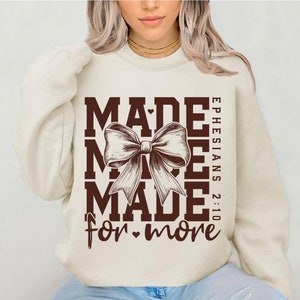 Made for More Sweatshirt, Christian Sweater, Jesus Shirt, Christian Gift T-Shirt, Bible Verse Shirt Motivational Crewneck Coquette Christian