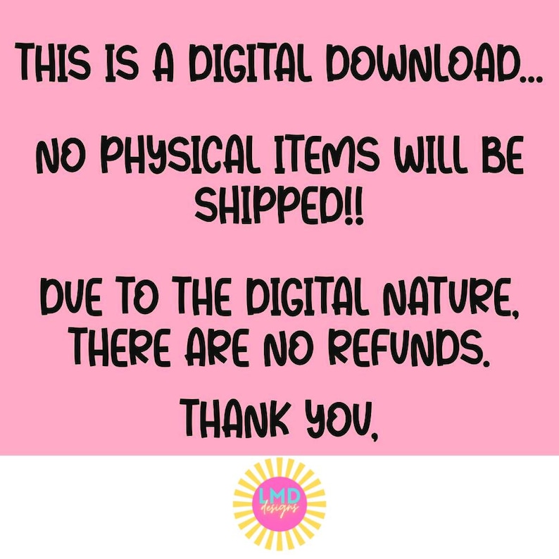 Pu&ograve; includere: Sfondo rosa con testo nero che recita "THIS IS A DIGITAL DOWNLOAD... NO PHYSICAL ITEMS WILL BE SHIPPED!! DUE TO THE DIGITAL NATURE, THERE ARE NO REFUNDS. THANK YOU," con un logo in basso.