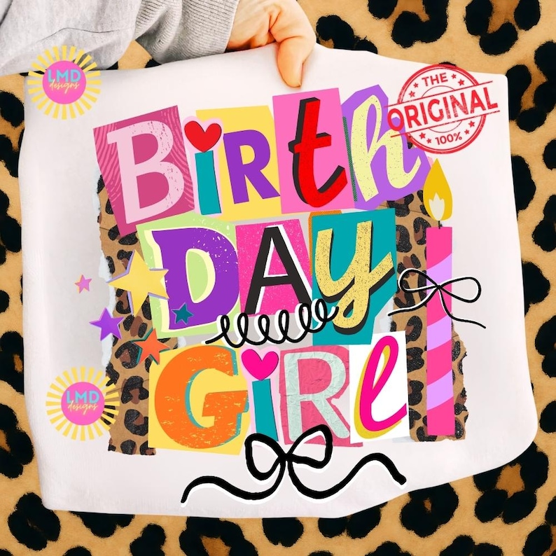 May include: A white graphic featuring the words "Birthday Girl" in colorful, block letters with a leopard print background. Includes a candle, bows, and the text "The Original".