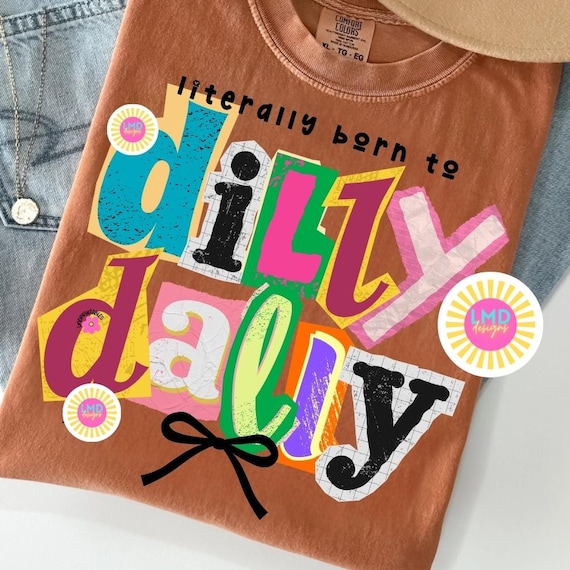 Funny Dilly Dally PNG, Preppy Girl png, Funny png Girly Shirt Design Sublimation Born To Dilly Dally png girly preppy png, Trendy Design png