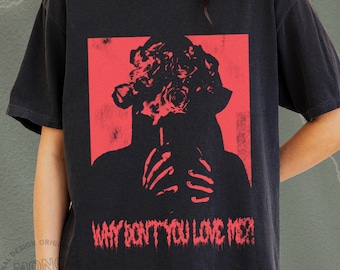 Why don't you love me, cult horror movie tee