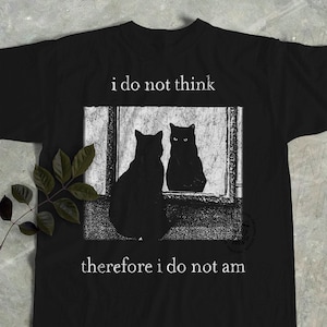 I do not think therefore i do not am, Funny Cat shirt, Grunge tshirt, Vintage Shirt, 80s, 90s, Retro, Witchy shirt, Goth, Emo, Punk shirt