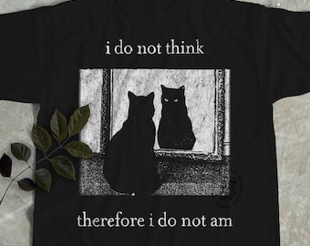 I do not think therefore i do not am, Funny Cat shirt, Grunge tshirt, Vintage Shirt, 80s, 90s, Retro, Witchy shirt, Goth, Emo, Punk shirt