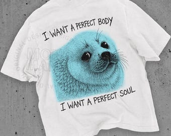 Perfect Body Perfect Soul, Funny Seal shirt, Meme Tee, Vintage Y2K Animal Humor