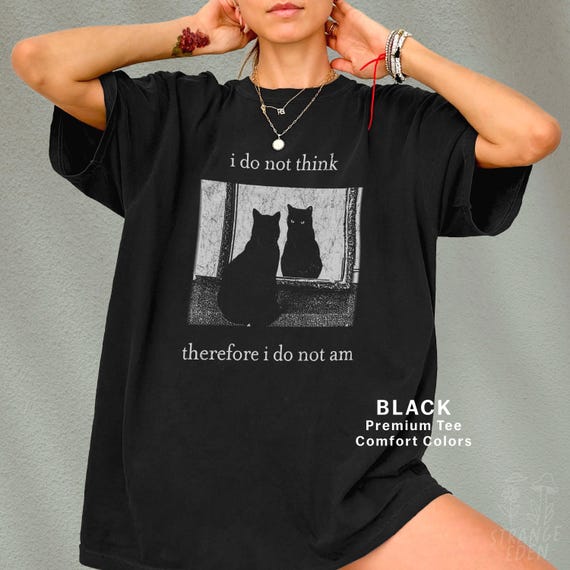 I Do Not Think Therefore I Do Not Am, Funny Cat Shirt, Grunge