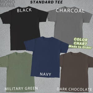 May include: A color chart of standard t-shirts in various colors, including black, charcoal, navy, military green, and dark chocolate. The text "COLOR CHART Made to Order" is also visible.