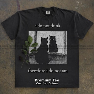 I do not think therefore i do not am, Funny Cat shirt, Grunge tshirt, Vintage Shirt, 80s, 90s, Retro, Witchy shirt, Goth, Emo, Punk shirt
