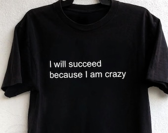 I Will Succeed Because I Am Crazy Shirt Insane Baby Tee Y2K Iconic Funny Meme Phrase