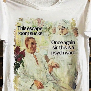 This Escape Room Sucks, Psych Ward shirt | Y2K Cursed T-Shirt Funny Meme Twitter Shirts that go hard GenZ Meme Tee 90s Style Ironic