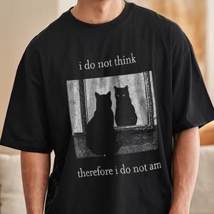 I do not think therefore i do not am, Funny Cat shirt, Grunge tshirt, Vintage Shirt, 80s, 90s, Retro, Witchy shirt, Goth, Emo, Punk shirt
