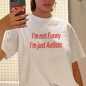 I&#39;m Not Funny I&#39;m just Autistic shirt, Autistic and Gay Shirt, Unhinged Shirt, Cursed TShirt, Unhinge Shirt, Skeleton Autism Meme Shirt