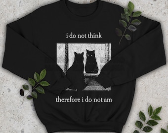I do not think therefore i do not am, Funny Cat sweatshirt, Grunge tshirt, Vintage 80s, 90s, Retro, Witchy shirt, Goth, Emo, Punk shirt