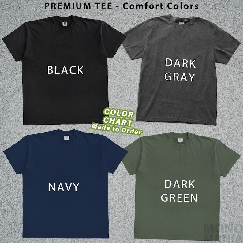 May include: A color chart featuring four t-shirts in black, dark gray, navy, and dark green. Each shirt displays its color name in white text. The top of the image reads "PREMIUM TEE - Comfort Colors". A green sticker says "COLOR CHART Made to Order".