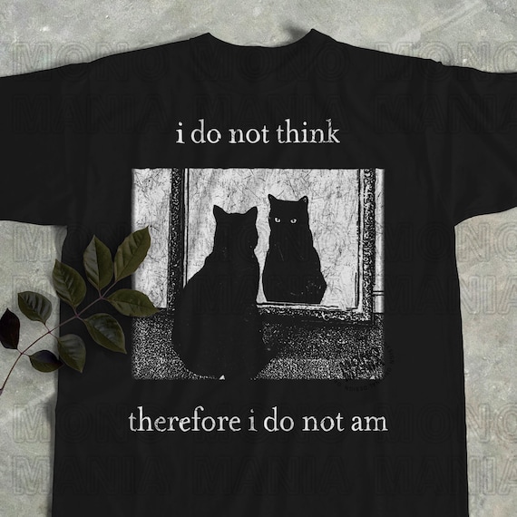 I do not think therefore i do not am, Funny Cat shirt, Grunge tshirt, Vintage Shirt, 80s, 90s, Retro, Witchy shirt, Goth, Emo, Punk shirt