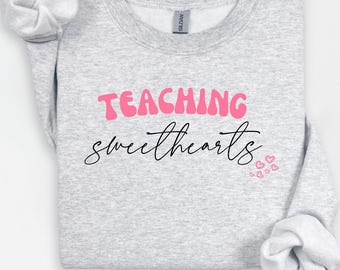 Valentines Day Teacher Crewneck, Teaching Sweethearts Teacher Shirt, Teacher Valentines Day Gift, Love Teacher Shirt, Valentines Day Shirt