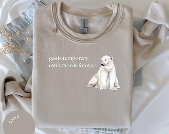 Gas is Temporary, Extinction is Forever Crewneck, Nature Lover Gift, Save the Polar Bears, Anti-Trump, Protect Our Planet, Climate Change