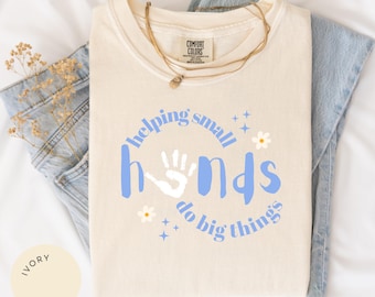 Helping Small Hands Do Big Things Comfort Colors® Shirt, Teacher, Therapist Gifts, OT, SLP, Early Childhood Education, Child Development
